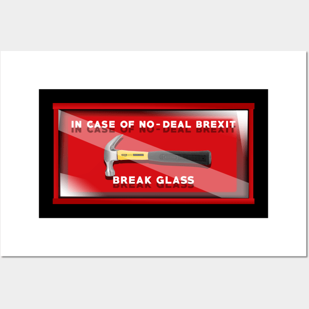 In Case of No-Deal Brexit Break Glass Wall Art by SteelWoolBunny